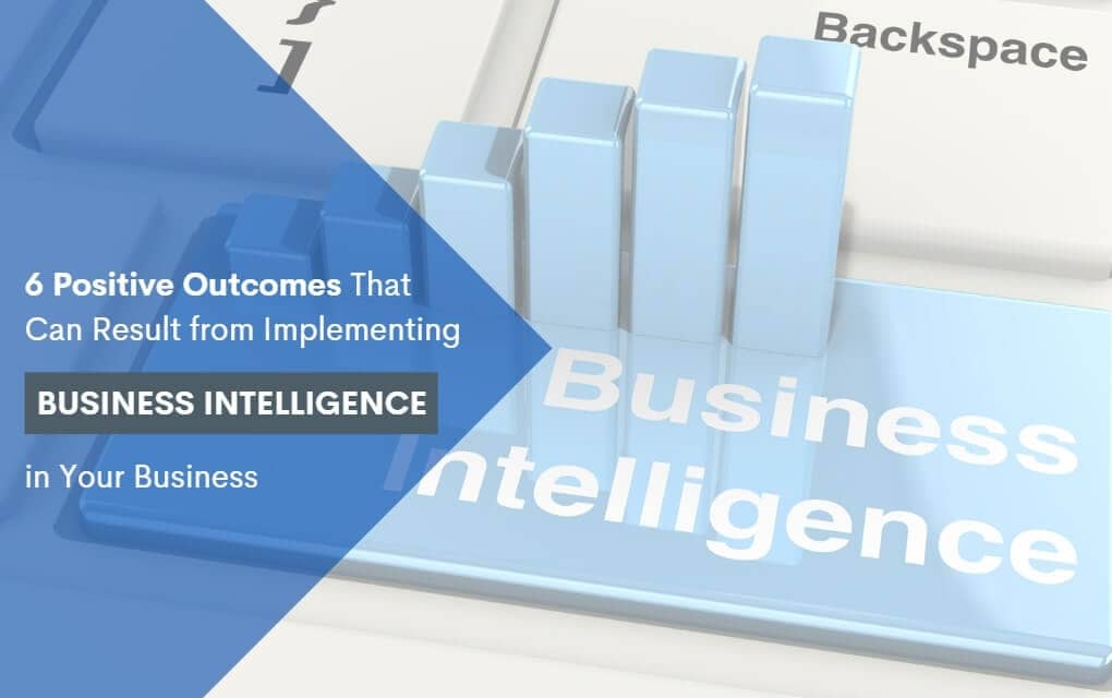 positive outcomes of implementing business intelligence