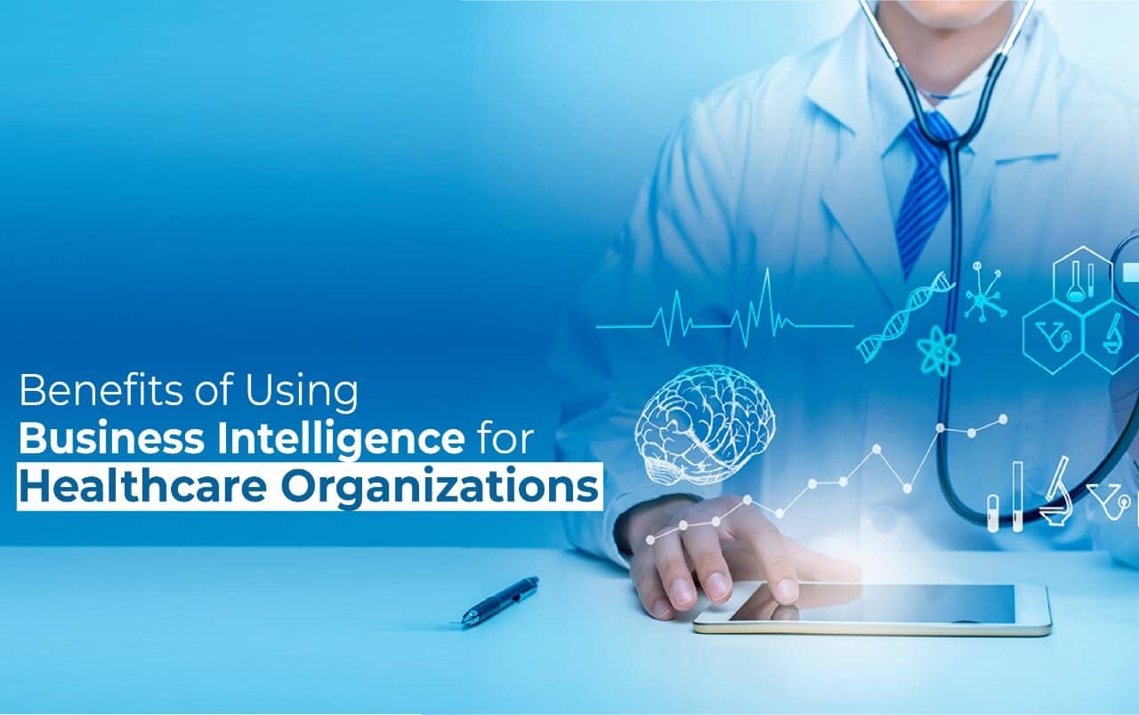 Benefits of using BI for Healthcare Organizations