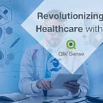 Revolutionizing Healthcare with Qlik Sense