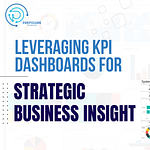 Leveraging KPI Dashboards for Strategic Business Insight