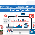 Power of Data -Analyzing The Future Of Business Operations