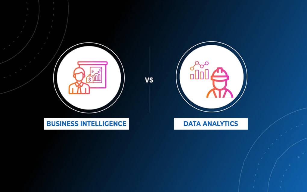 Business Intelligence vs Data Analytics: Major Difference You Need to Know