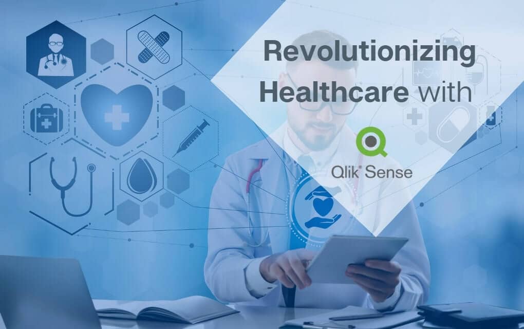 Revolutionizing Healthcare with Qlik Sense: How Data Analytics is Improving Patient Outcomes and Streamlining Operations